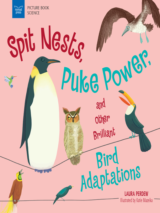 Title details for Spit Nests, Puke Power, and Other Brilliant Bird Adaptations by Laura Perdew - Available
